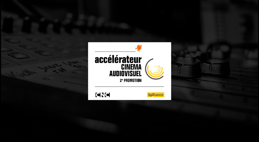 Accélérateur Cinéma & Audiovisuel : les candidatures sont ouvertes