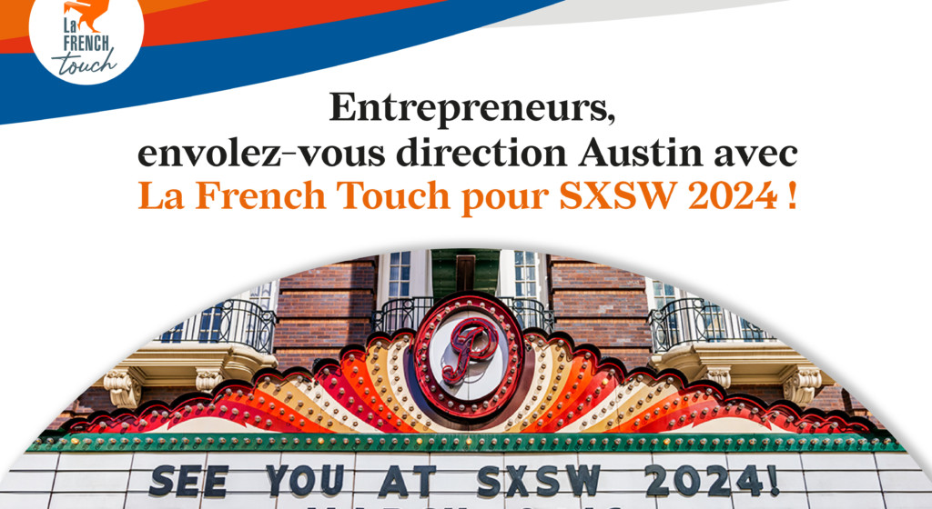 Entrepreneurs des ICC et de la Tech, envolez-vous direction Austin, Texas, avec la French Touch pour South by Southwest (SXSW) 2024